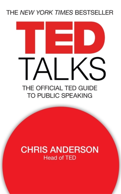 TED Talks : The official TED guide to public speaking: Tips and tricks for giving unforgettable speeches and presentations, Paperback / softback Book