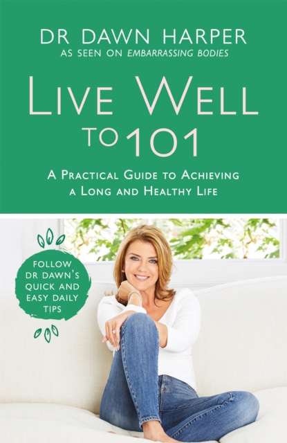 Live Well to 101 : A Practical Guide to Achieving a Long and Healthy Life, Hardback Book