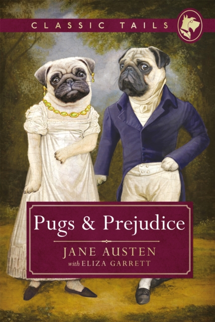 Pugs and Prejudice (Classic Tails 1) : Beautifully illustrated classics, as told by the finest breeds!, Hardback Book
