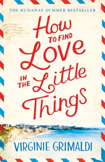 How to Find Love in the Little Things : the uplifting novel that will make you grab life with both hands, Paperback / softback Book