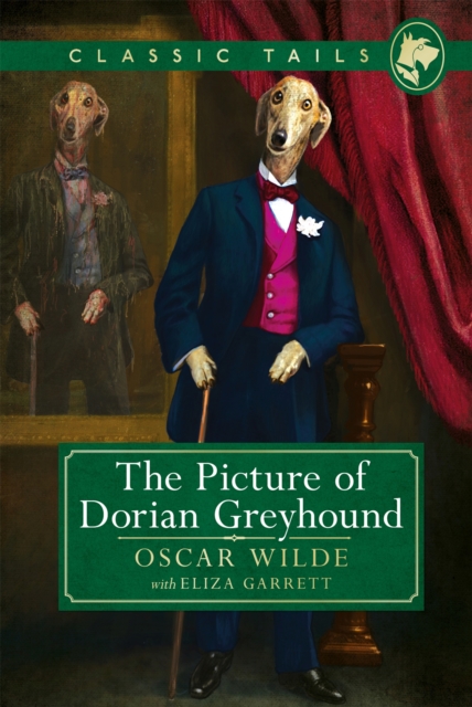 The Picture of Dorian Greyhound (Classic Tails 4) : Beautifully illustrated classics, as told by the finest breeds!, Hardback Book