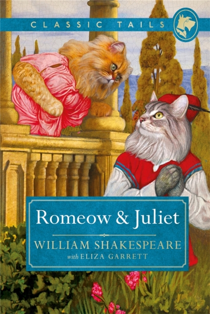 Romeow and Juliet (Classic Tails 3) : Beautifully illustrated classics, as told by the finest breeds!, Hardback Book