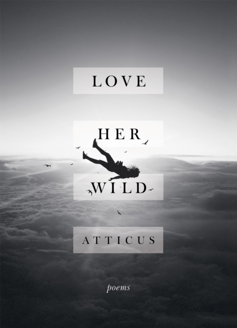 Love Her Wild : Poetry, Hardback Book