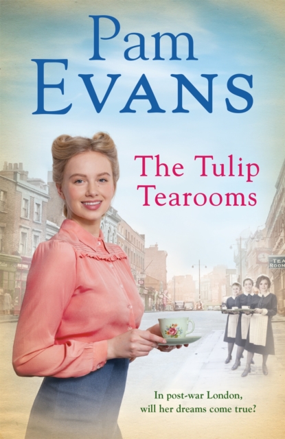 The Tulip Tearooms : A compelling saga of heartache and happiness in post-war London, Hardback Book