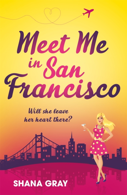 Meet Me In San Francisco : A fabulously fun, escapist, romantic read, Paperback / softback Book