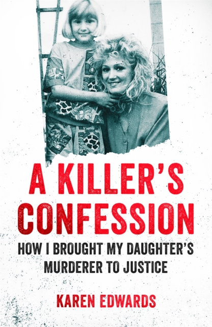 A Killer's Confession : How I Brought My Daughter's Murderer to Justice, Paperback / softback Book