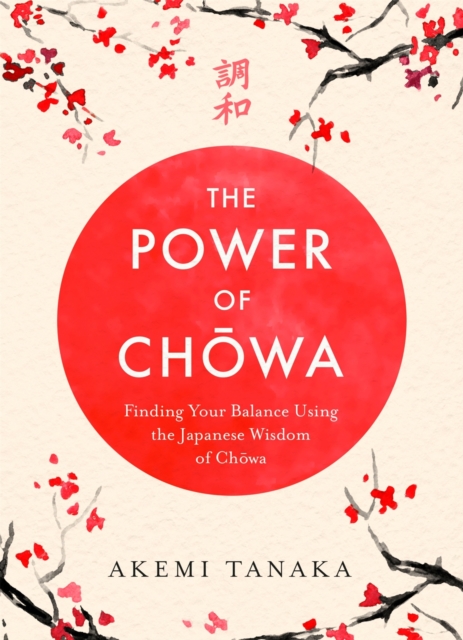 The Power of Chowa : Finding Your Balance Using the Japanese Wisdom of Chowa, EPUB eBook