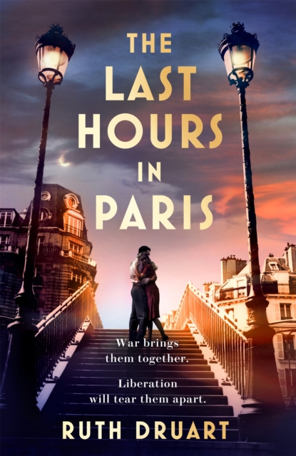 The Last Hours in Paris: Set in WW2 and the Liberation, a powerful story of an impossible love, Hardback Book