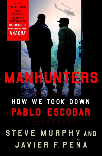 Manhunters : How We Took Down Pablo Escobar, EPUB eBook
