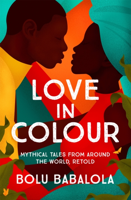 Love in Colour : 'So rarely is love expressed this richly, this vividly, or this artfully.' Candice Carty-Williams, Hardback Book