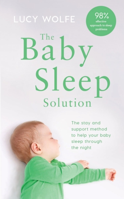 The Baby Sleep Solution : The stay-and-support method to help your baby sleep through the night, EPUB eBook