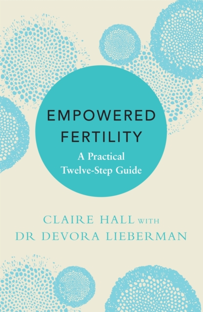 Empowered Fertility : A Practical Twelve Step Guide, EPUB eBook