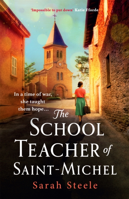The Schoolteacher of Saint-Michel: inspired by true acts of courage, heartwrenching WW2 historical fiction, Paperback / softback Book