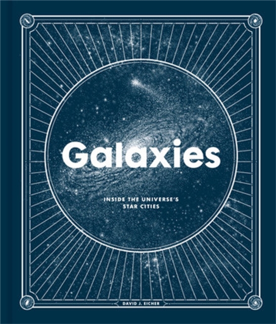 Galaxies : Inside the Universe's Star Cities, Hardback Book