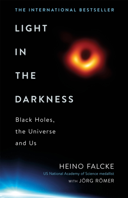 Light in the Darkness : Black Holes, The Universe and Us, Hardback Book