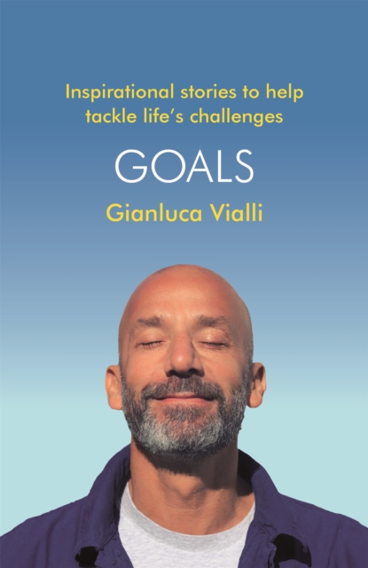 Goals : Inspirational Stories to Help Tackle Life's Challenges, Hardback Book