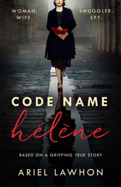 Code Name Helene : Inspired by the gripping true story of World War 2 spy Nancy Wake, Paperback / softback Book