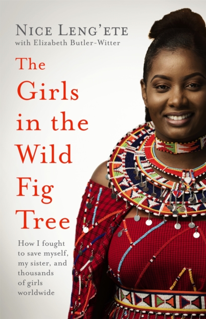 The Girls in the Wild Fig Tree : How One  Girl Fought to Save Herself, Her Sister and Thousands of Girls Worldwide, Hardback Book
