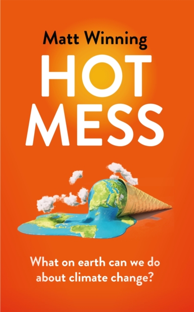 Hot Mess : What on earth can we do about climate change?, Hardback Book