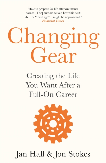 Changing Gear : Creating the Life You Want After a Full On Career, Paperback / softback Book