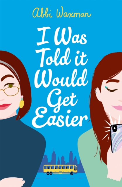 I Was Told It Would Get Easier : The hilarious new novel from the bestselling author of THE BOOKISH LIFE OF NINA HILL, Paperback / softback Book