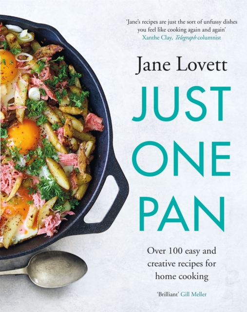 Just One Pan : Over 100 easy and creative recipes for home cooking: 'Truly delicious. Ten stars' India Knight, EPUB eBook