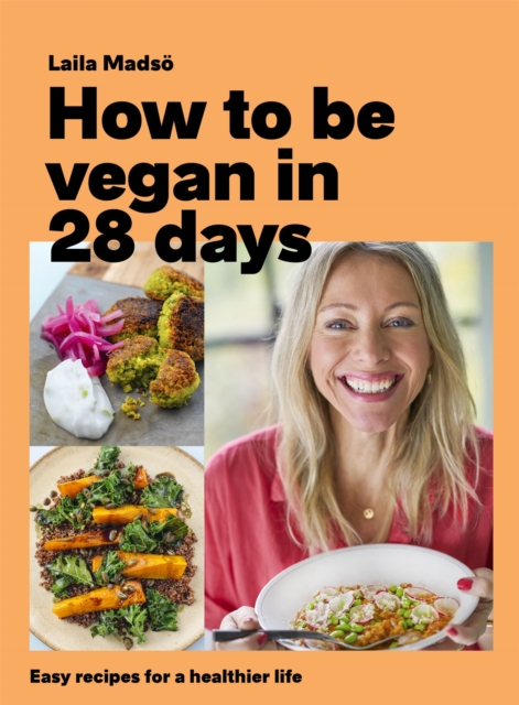 How to Be Vegan in 28 Days : Easy recipes for a healthier life, Hardback Book