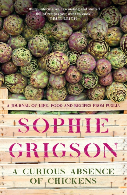 A Curious Absence of Chickens : A journal of life, food and recipes from Puglia - Shortlisted for the Fortnum & Mason Food Book Award, Paperback / softback Book