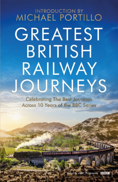 Greatest British Railway Journeys : Celebrating the greatest journeys from the BBC's beloved railway travel series, Paperback / softback Book