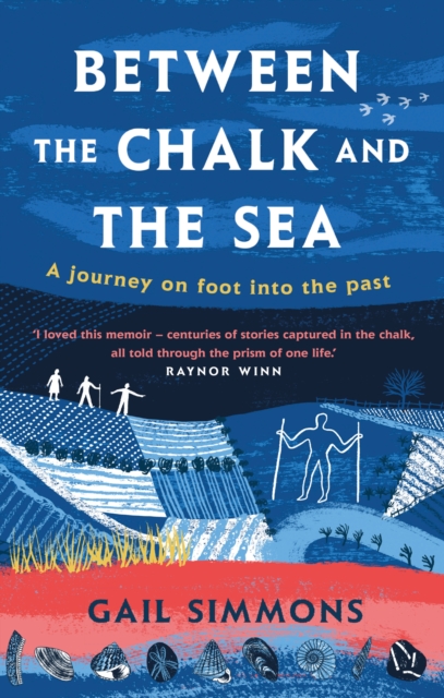 Between the Chalk and the Sea : A journey on foot into the past, Hardback Book
