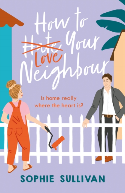 How to Love Your Neighbour : A sparkling enemies-to-lovers rom-com, Paperback / softback Book