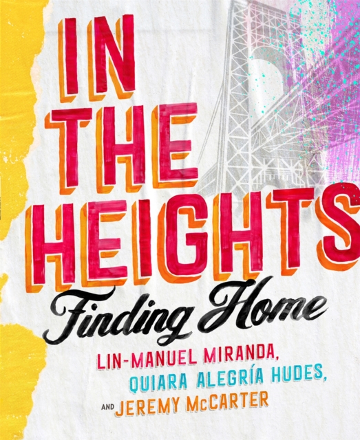 In The Heights : Finding Home **The must-have gift for all Lin-Manuel Miranda fans**, Hardback Book