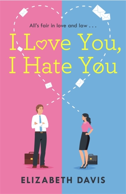 I Love You, I Hate You : All's fair in love and law in this irresistible enemies-to-lovers rom-com!, Paperback / softback Book