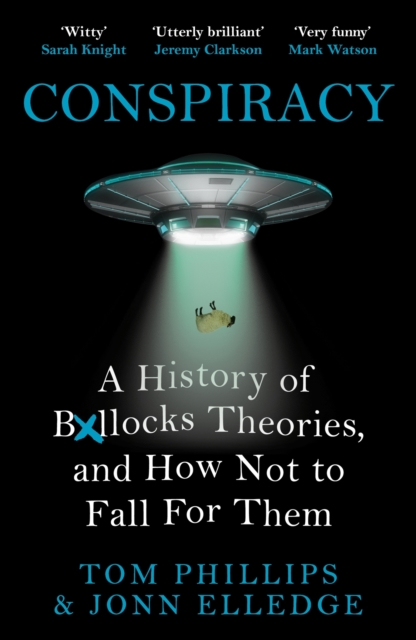 Conspiracy : A History of Boll*cks Theories, and How Not to Fall for Them, EPUB eBook