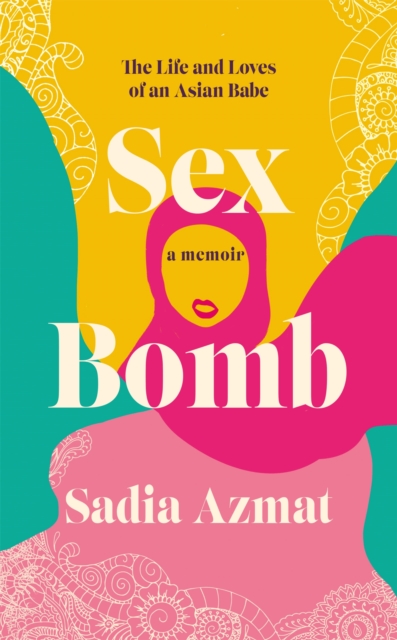 Sex Bomb : The Life and Loves of an Asian Babe, Hardback Book