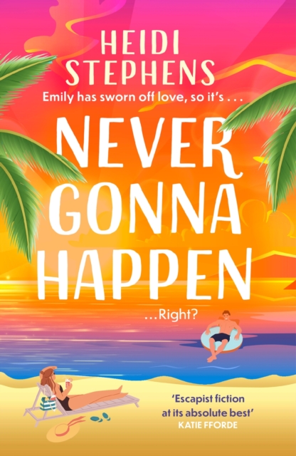 Never Gonna Happen : A totally uplifting, laugh-out-loud and escapist romantic comedy, Paperback / softback Book