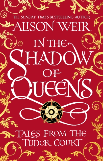 In the Shadow of Queens : Tales from the Tudor Court, Hardback Book