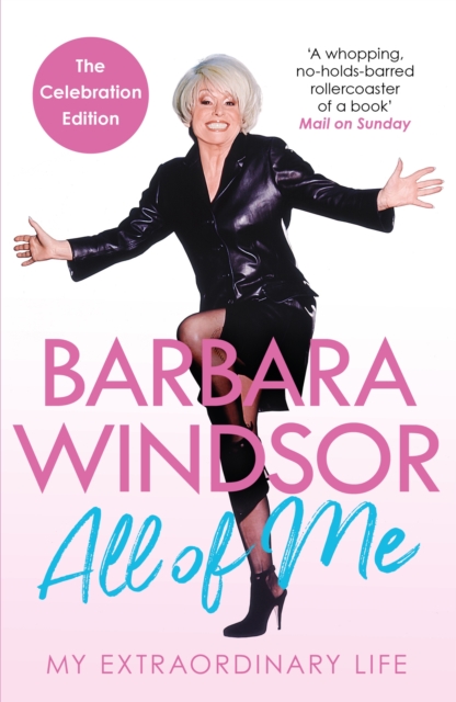 All of Me : My Extraordinary Life - The Most Recent Autobiography by Barbara Windsor, Paperback / softback Book