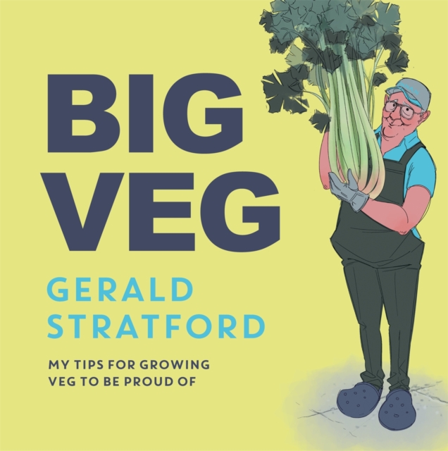 Big Veg : Learn how to grow-your-own with 'The Vegetable King', Hardback Book