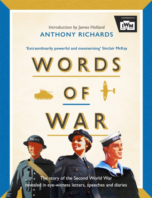Words of War : The story of the Second World War revealed in eye-witness letters, speeches and diaries, EPUB eBook