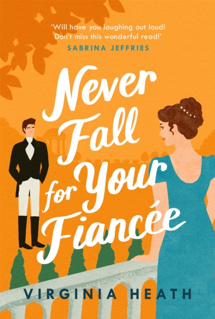 Never Fall For Your Fiancee : A hilarious and sparkling fake-fiance historical romantic comedy, Paperback / softback Book