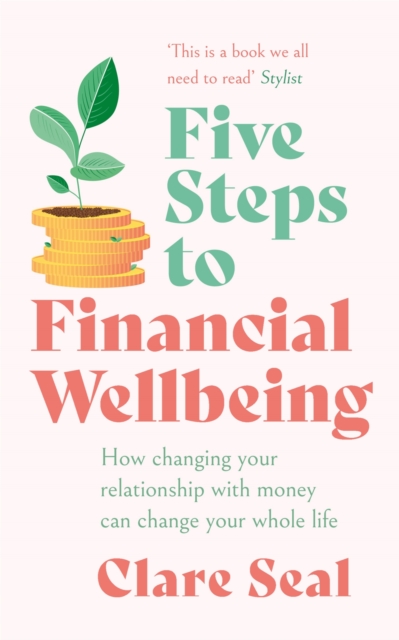 Five Steps to Financial Wellbeing : How changing your relationship with money can change your whole life, EPUB eBook