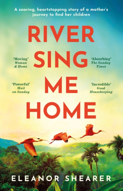 River Sing Me Home : A powerful, uplifting novel of a remarkable journey to find family, inspired by true events, Paperback / softback Book