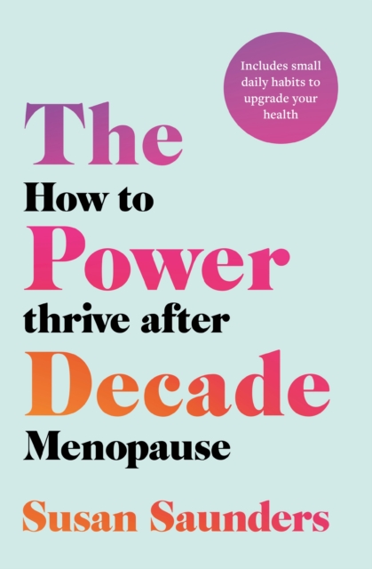 The Power Decade : How to Thrive After Menopause, Paperback / softback Book