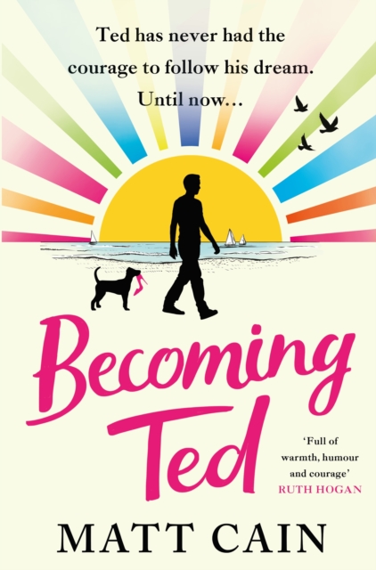 Becoming Ted : The joyful and uplifting novel from the author of The Secret Life of Albert Entwistle, Hardback Book