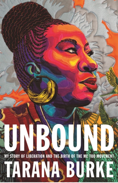 Unbound : My Story of Liberation and the Birth of the Me Too Movement, Hardback Book