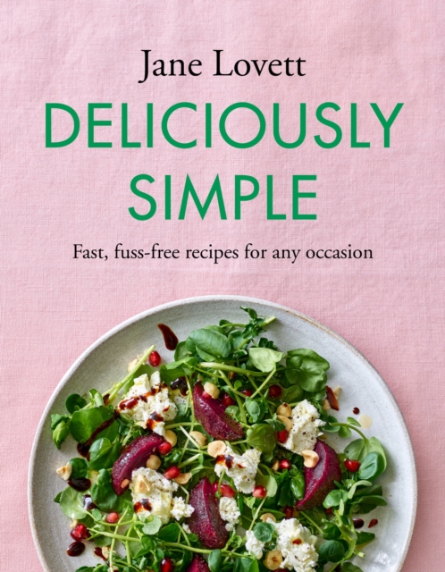 Deliciously Simple : Fast, fuss-free recipes for any occasion, EPUB eBook