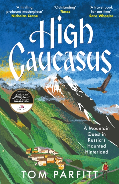 High Caucasus : A Mountain Quest in Russia’s Haunted Hinterland, Paperback / softback Book