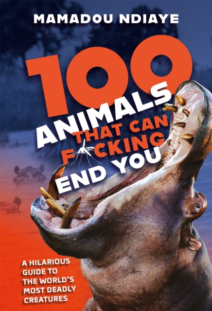 100 Animals That Can F*cking End You, Hardback Book