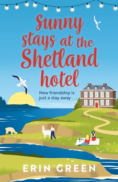 Sunny Stays at the Shetland Hotel : The perfect feel-good read of friendship, love and changing your life!, Paperback / softback Book